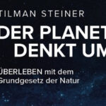 Buchrezension: Der Planet denkt um – Überleben mit dem Grundgesetz der Natur von Tilman Steiner